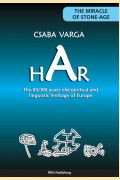 Varga Csaba: HAR - The 45.000 years old spiritual and language heritage of Europe